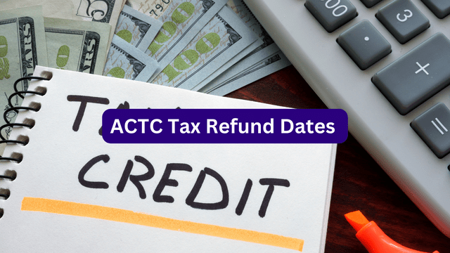 ACTC Tax Refund Dates 2024